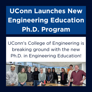 Flyer with navy background, titled "UConn Launches New Engineering Education Ph.D. Program." Text on flyer reads "UConn’s College of Engineering is breaking ground with the new Ph.D. in Engineering Education!" Photo on flyer is the first class of students. Pictured third from right, Desen Özkan, assistant professor of chemical and biomolecular engineering, gathers with her Foundations in Engineering Education Research students on their final day of class, Dec. 4.