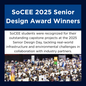 Graphic titled “SoCEE 2025 Senior Design Award Winners.” It includes a short description stating that SoCEE students were recognized for their outstanding capstone projects addressing real-world infrastructure and environmental challenges. Below the text is a photo of a large crowd of students and attendees at Senior Design Day, standing among rows of project display boards in an indoor arena.