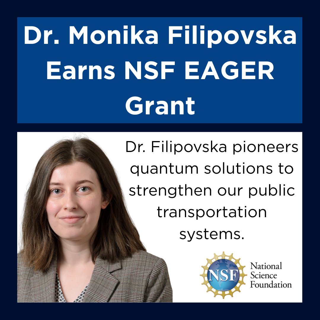 Graphic announcing Dr. Monika Filipovska’s NSF EAGER Grant. The top section has bold white text on a blue background that reads: 'Dr. Monika Filipovska Earns NSF EAGER Grant.' Below, there is a headshot of Dr. Filipovska wearing a gray blazer. To the right, black text reads: 'Dr. Filipovska pioneers quantum solutions to strengthen our public transportation systems.' The NSF logo appears in the bottom right corner.
